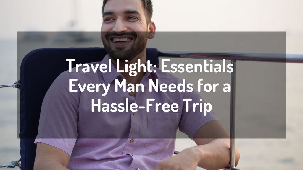 Travel Light: Men’s Packing Essentials for a Hassle-Free Trip in 2025
