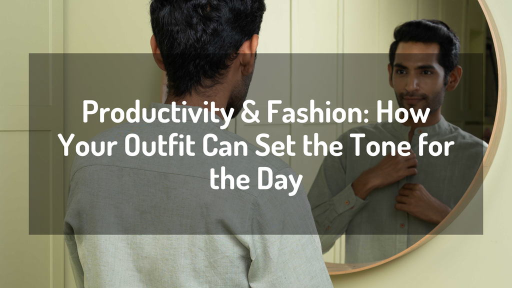 Productivity & Fashion: How Your Outfit Can Set the Tone for the Day